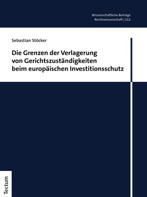 cover image of Die Grenzen der Verlagerung von Gerichtszuständigkeiten beim europäischen Investitionsschutz